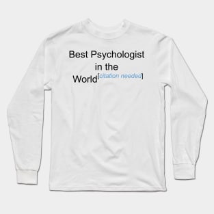 Best Psychologist in the World - Citation Needed! Long Sleeve T-Shirt